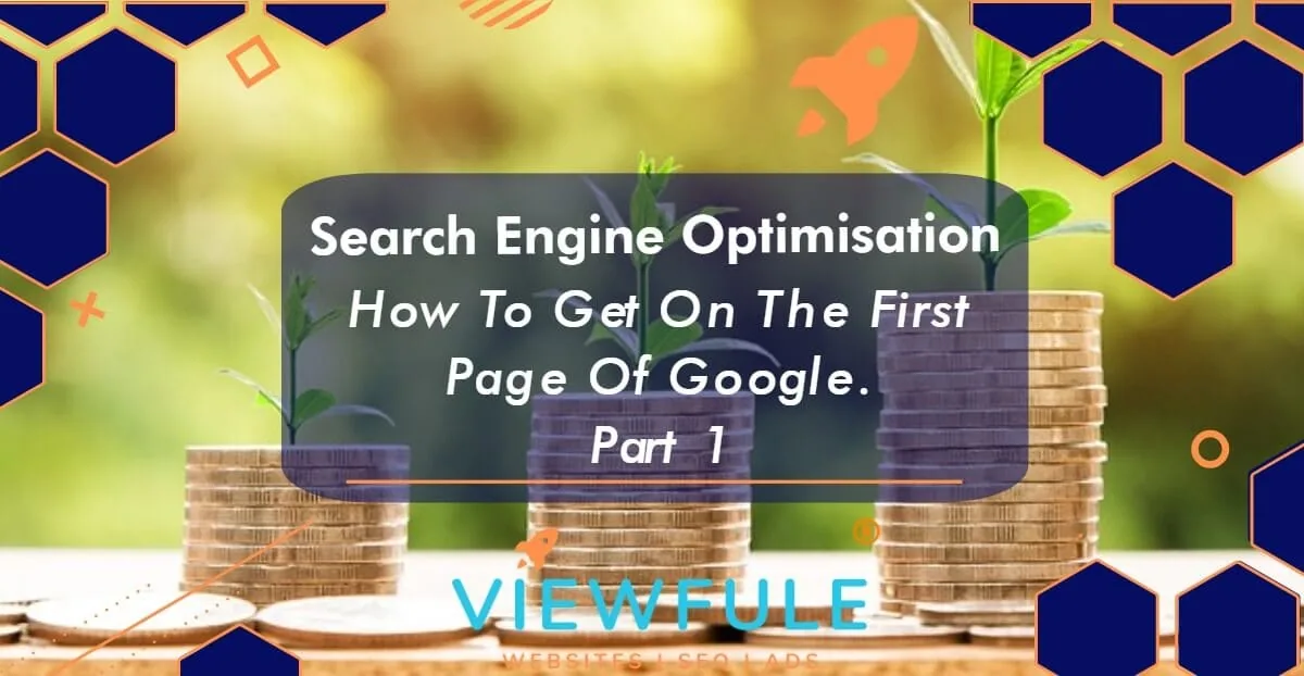 Search Engine Optimisation (SEO) – How to Get on the First Page of Google Part 1