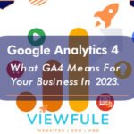 Google Analytics 4 (GA4) - What GA4 Means For Your Business In 2023