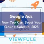 Google Ads - How You Can Boost Your Online Sales in 2023